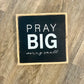 Pray Big - Worry Small