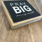 Pray Big - Worry Small